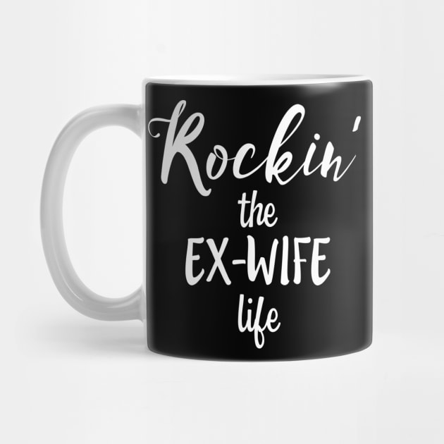 ROCKIN' THE EX-WIFE LIFE Sarcastic Slogan Divorcee design by nikkidawn74